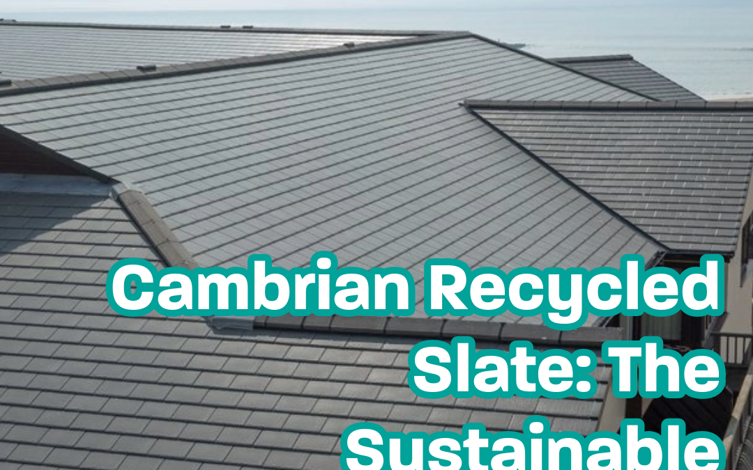 Cambrian Recycled Slate: The Sustainable Roofing Solution