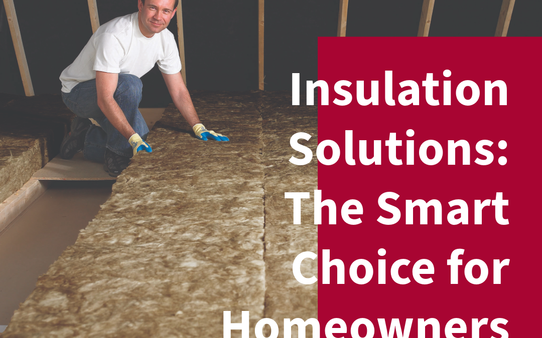 Insulation Solutions: The Smart Choice for Homeowners